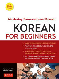 Title: Korean for Beginners: Mastering Conversational Korean (Includes Free Online Audio), Author: Henry J. Amen IV