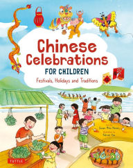 Title: Chinese Celebrations for Children: Festivals, Holidays and Traditions, Author: Susan Miho Nunes