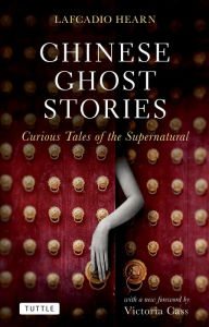 Title: Chinese Ghost Stories: Curious Tales of the Supernatural, Author: Lafcadio Hearn