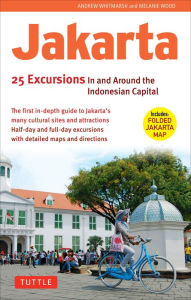 Title: Jakarta: 25 Excursions in and around the Indonesian Capital, Author: Andrew Whitmarsh