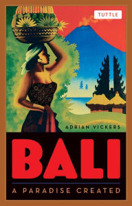 Title: Bali: A Paradise Created, Author: Adrian Vickers