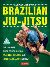 Google android books download Brazilian Jiu-Jitsu: The Ultimate Guide to Dominating Brazilian Jiu-Jitsu and Mixed Martial Arts Combat by Alexandre Paiva