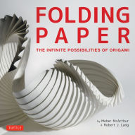 Title: Folding Paper: The Infinite Possibilities of Origami: Featuring Origami Art from Some of the Worlds Best Contemporary Papercraft Artists, Author: Meher McArthur