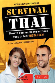 Title: Survival Thai: How to Communicate without Fuss or Fear Instantly! (Thai Phrasebook & Dictionary), Author: Thomas Lamosse