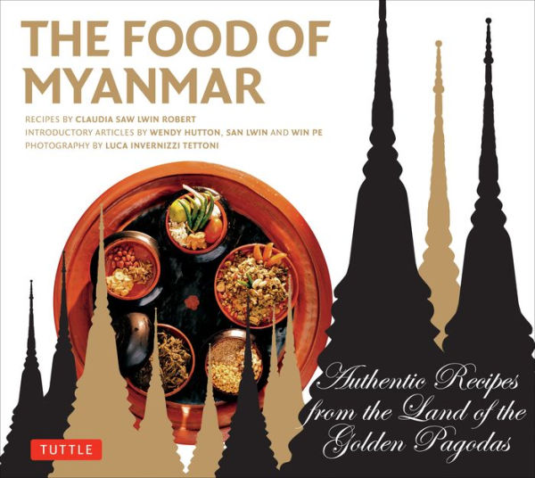 the Food of Myanmar: Authentic Recipes from Land Golden Pagodas