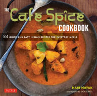 Title: The Cafe Spice Cookbook: 84 Quick and Easy Indian Recipes for Everyday Meals, Author: Hari Nayak