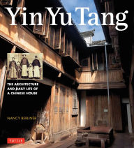 Title: Yin Yu Tang: The Architecture and Daily Life of a Chinese House, Author: Nancy Berliner