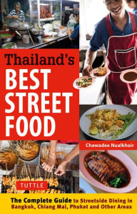 Title: Thailand's Best Street Food: The Complete Guide to Street Dining in Bangkok, Chiang Mai, Phuket and Other Areas, Author: Chawadee Nualkhair