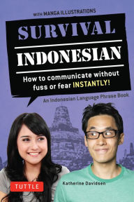 Title: Survival Indonesian: How to Communicate Without Fuss or Fear Instantly! (Indonesian Phrasebook & Dictionary), Author: Katherine Davidsen