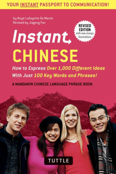 Instant Chinese: How to Express Over 1,000 Different Ideas with Just 100 Key Words and Phrases! (A Mandarin Chinese Phrasebook & Dictionary)