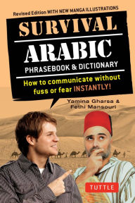 Title: Survival Arabic Phrasebook & Dictionary: How to Communicate Without Fuss or Fear Instantly! (Completely Revised and Expanded with New Manga Illustrations), Author: Yamina Gharsa