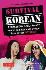 Title: Survival Korean Phrasebook & Dictionary: How to Communicate without Fuss or Fear Instantly! (Korean Phrasebook & Dictionary), Author: Boye Lafayette De Mente