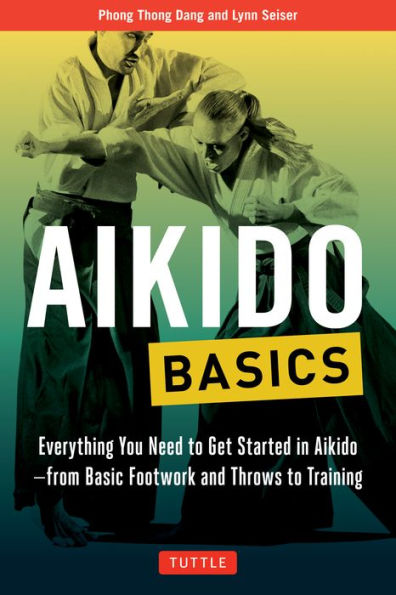 Aikido Basics: Everything you need to get started in Aikido - from basic footwork and throws to training