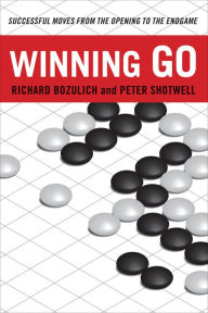 Title: Winning Go: Successful Moves from the Opening to the Endgame, Author: Richard Bozulich