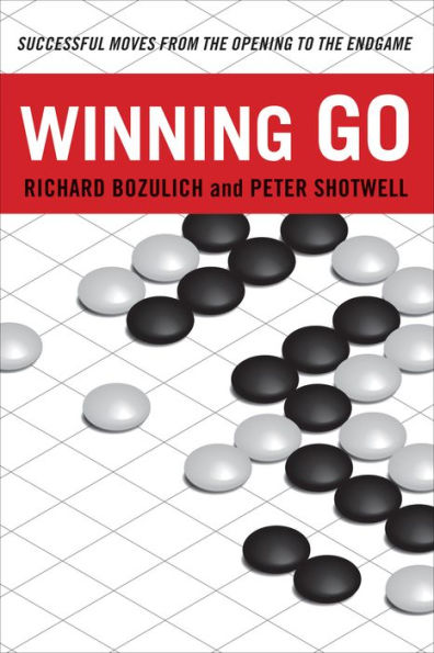 Winning Go: Successful Moves from the Opening to Endgame