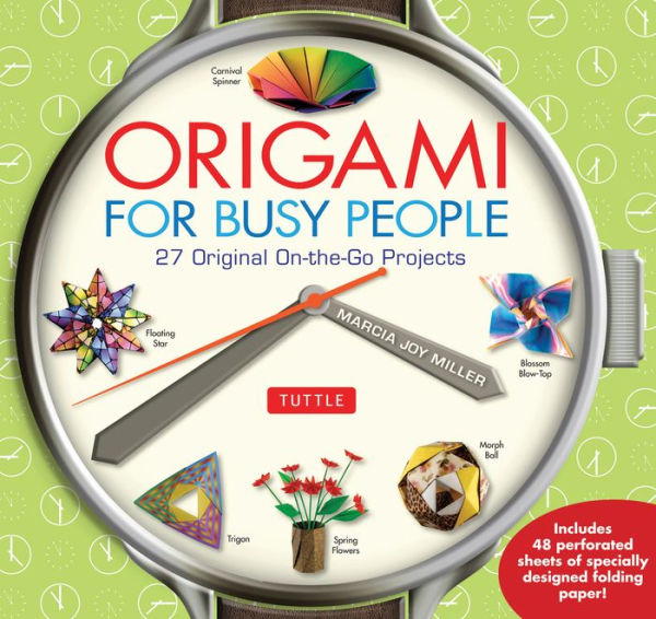 Origami for Busy People: 27 Original On-The-Go Projects: Origami Book with 48 Tear-Out Origami Papers