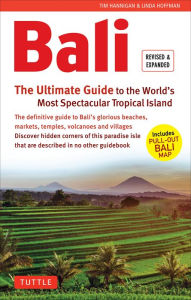 Title: Bali: The Ultimate Guide: To the World's Most Spectacular Tropical Island (Includes Pull-Out Map), Author: Tim Hannigan