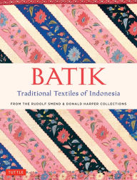 Title: Batik, Traditional Textiles of Indonesia: From The Rudolf Smend & Donald Harper Collections, Author: Rudolf Smend