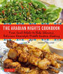 The Arabian Nights Cookbook: From Lamb Kebabs to Baba Ghanouj, Delicious Homestyle Middle Eastern Cooking