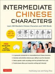 Kindle download free books torrent Intermediate Chinese Characters: Learn 300 Mandarin Characters and 1200 Words (Free online audio and printable flash cards) Ideal for HSK + AP Exam Prep  by Haohsiang Liao, Kang Zhou