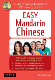 Title: Easy Mandarin Chinese: A Complete Language Course and Pocket Dictionary in One (Audio Recordings Included), Author: Haohsiang Liao Ph.D.