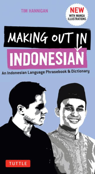 Making Out Indonesian Phrasebook & Dictionary: An Language Dictionary (with Manga Illustrations)