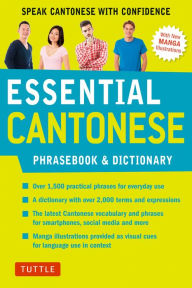 Title: Essential Cantonese Phrasebook & Dictionary: Speak Cantonese with Confidence (Cantonese Chinese Phrasebook & Dictionary with Manga illustrations), Author: Martha Tang