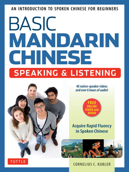 Basic Mandarin Chinese - Speaking & Listening Textbook: An Introduction to Spoken for Beginners (Audio Video Recordings Included)