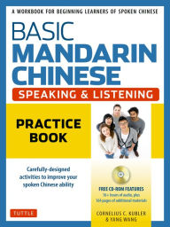 Title: Basic Mandarin Chinese - Speaking & Listening Practice Book: A Workbook for Beginning Learners of Spoken Chinese (Audio Recordings Included), Author: Cornelius C. Kubler