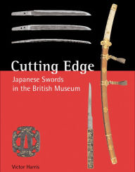 Title: Cutting Edge: Japanese Swords in the British Museum, Author: Victor Harris