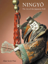 Title: Ningyo : The Art of the Japanese Doll, Author: Alan Scott Pate