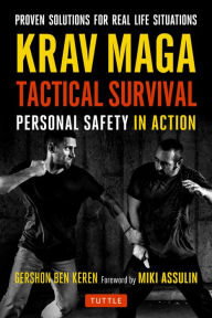 Title: Krav Maga Tactical Survival: Personal Safety in Action. Proven Solutions for Real Life Situations, Author: Gershon Ben Keren