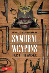 Title: Samurai Weapons: Tools of the Warrior, Author: Don Cunningham