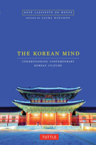 Title: The Korean Mind: Understanding Contemporary Korean Culture, Author: Boye Lafayette De Mente