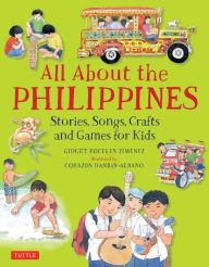Title: All About the Philippines: Stories, Songs, Crafts and Games for Kids, Author: Gidget Roceles Jimenez