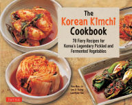 Title: The Korean Kimchi Cookbook: 78 Fiery Recipes for Korea's Legendary Pickled and Fermented Vegetables, Author: Lee O-Young