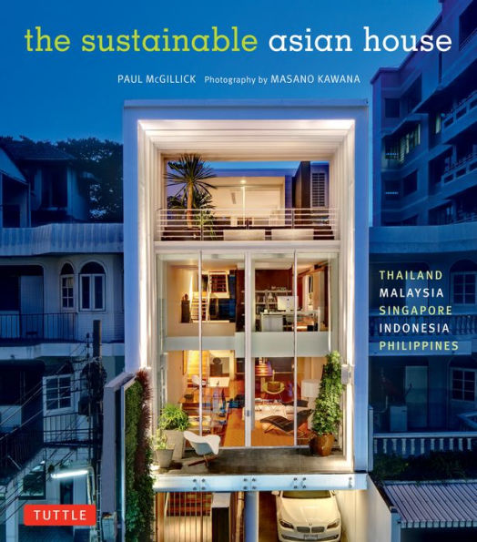 The Sustainable Asian House: Thailand, Malaysia, Singapore, Indonesia, Philippines