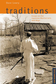 Title: Traditions, Essays on the Japanese Martial Arts and Ways: Tuttle Martial Arts, Author: Dave Lowry