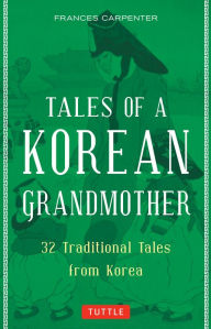 Title: Tales of a Korean Grandmother: 32 Traditional Tales from Korea, Author: Frances Carpenter