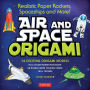 Air and Space Origami Kit: Realistic Paper Rockets, Spaceships and More! [Kit with Origami Book, Folding Papers, 185+ Stickers]