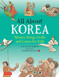 Title: All About Korea: Stories, Songs, Crafts and Games for Kids, Author: Ann Martin Bowler