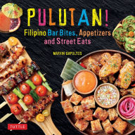 Title: Pulutan! Filipino Bar Bites, Appetizers and Street Eats: (Filipino Cookbook with over 60 Easy-to-Make Recipes), Author: Marvin Gapultos