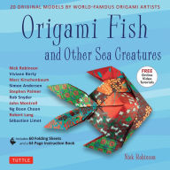 Title: Origami Fish and Other Sea Creatures Kit: 20 Original Models by World-Famous Origami Artists (with Step-by-Step Online Video Tutorials, 64 page instruction book & 60 folding sheets), Author: Nick Robinson