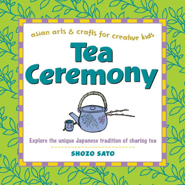 Tea Ceremony (Asian Arts and Crafts For Creative Kids Series)
