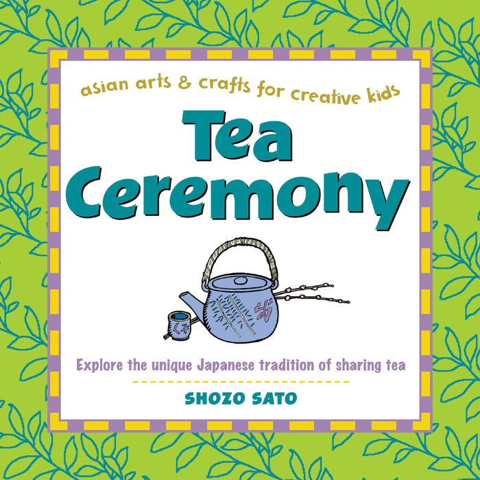 Tea Ceremony (Asian Arts and Crafts For Creative Kids Series)