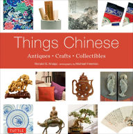 Title: Things Chinese: Antiques, Crafts, Collectibles, Author: Ronald G. Knapp