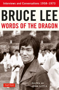 Title: Bruce Lee Words of the Dragon: Interviews and Conversations 1958-1973, Author: Bruce Lee