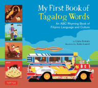 Title: My First Book of Tagalog Words: An ABC Rhyming Book of Filipino Language and Culture, Author: Liana Romulo