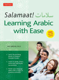 Title: Salamaat! Learning Arabic with Ease: Learn the Building Blocks of Modern Standard Arabic (Includes Free Online Audio), Author: Hezi Brosh Ph.D.