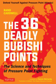 Title: The 36 Deadly Bubishi Points: The Science and Techniques of Pressure Point Fighting - Defend Yourself Against Pressure Point Attacks!, Author: Rand Cardwell